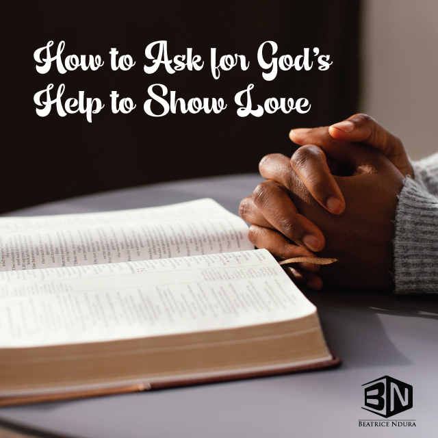 How to Ask for God’s Help to Show Love