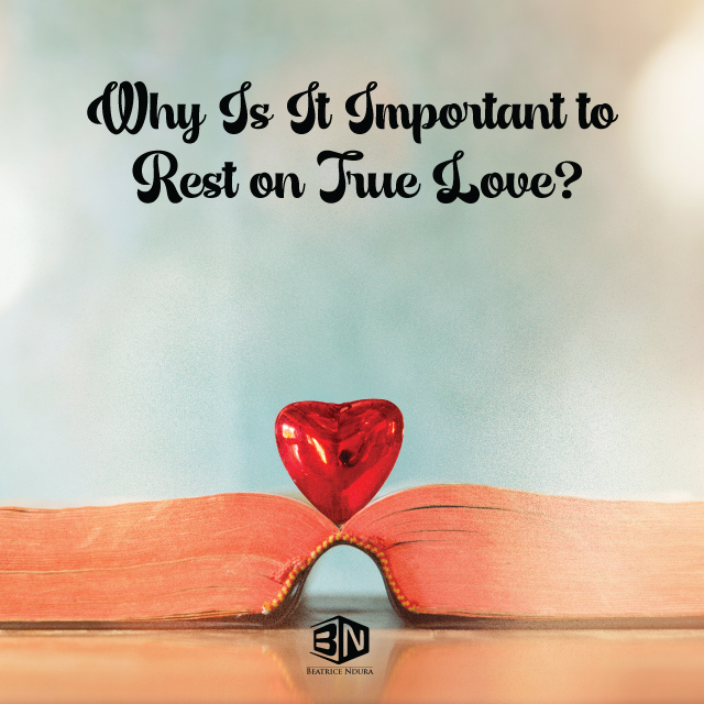 Why-Is-It-Important-to-Rest-on-True-Love-